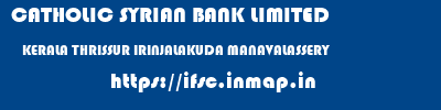 CATHOLIC SYRIAN BANK LIMITED  KERALA THRISSUR IRINJALAKUDA MANAVALASSERY  ifsc code